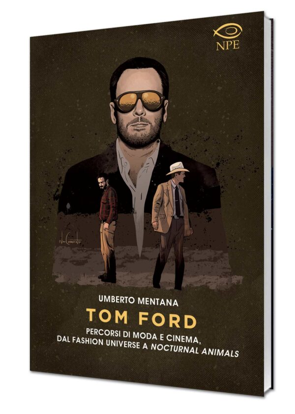 Tom Ford - Percorsi di Moda e Cinema - Volume Unico - Edizioni NPE - Italiano