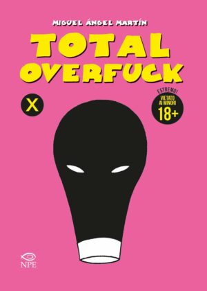 Total Overfuck - Volume Unico - Edizione Brossurata - Edizioni NPE - Italiano