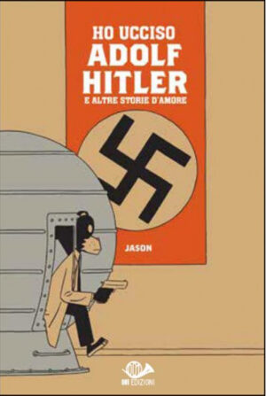 Ho Ucciso Adolf Hitler e Altre Storie d'Amore - Volume Unico - 001 Edizioni - Italiano