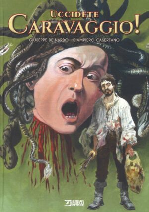 Uccidete Caravaggio! - Sergio Bonelli Editore - Italiano