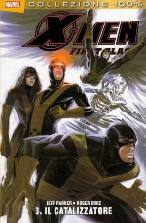 X-Men - First Class Vol. 3 - Il Catalizzatore - 100% Marvel - Panini Comics - Italiano
