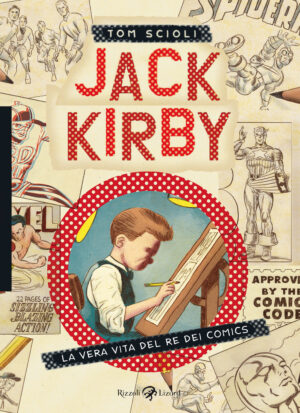 Jack Kirby - La Vera Vita del Re dei Comics - Volume Unico - Rizzoli Lizard - Italiano
