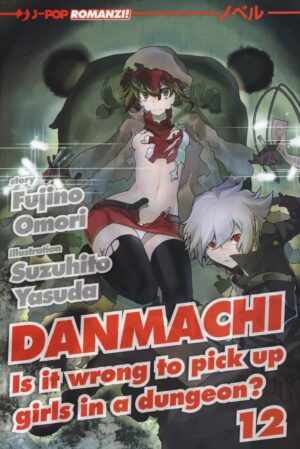 Danmachi Novel - Romanzo 12 - Is It Wrong to Pick Up a Girl in a Dungeon? - Jpop - Italiano