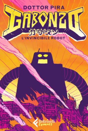 Gabonzo, l'Invincibile Robot - Volume Unico - Feltrinelli Comics - Italiano
