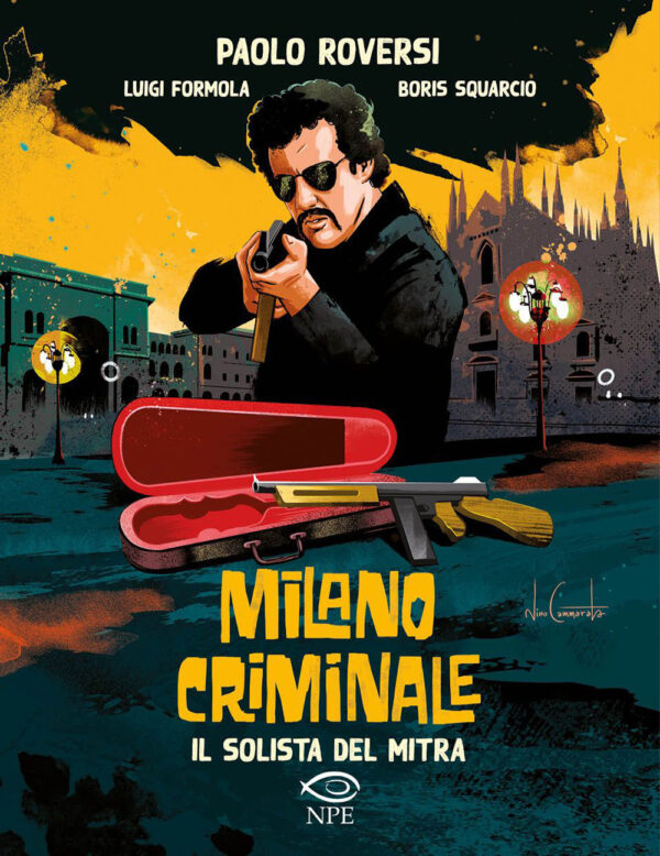 Milano Criminale - Il Solista del Mitra - Volume Unico - Edizioni NPE - Italiano