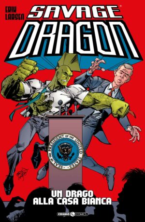 Savage Dragon 22 - Un Drago alla Casa Bianca - Cosmo Comics - Editoriale Cosmo - Italiano