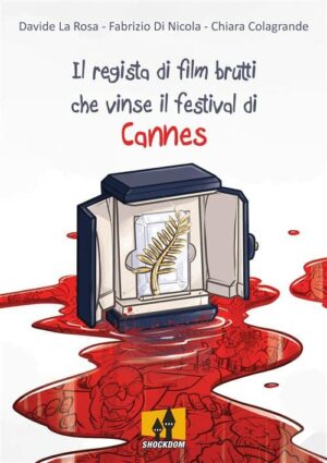Il Regista di Film Brutti che Vinse il Festival di Cannes - Volume Unico - Shockdom - Italiano