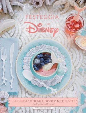 Festeggia con Disney - La Guida Ufficiale Disney alle Feste! - Volume Unico - Panini Comics - Italiano