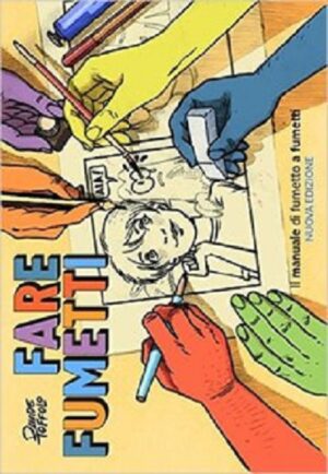 Fare Fumetti - Il Manuale di Fumetto a Fumetti Volume Unico - Nuova Edizione - Italiano