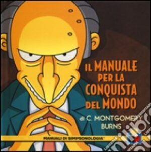 Il Manuale per la Conquista del Mondo di C. Montgomery Burns Volume Unico - Italiano
