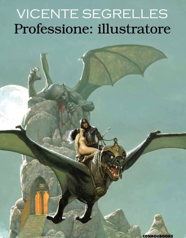 Vicente Segrelles - Professione Illustratore - Volume Unico - Cosmo Books - Editoriale Cosmo - Italiano