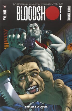 Bloodshot Vol. 2 - L'Ascesa e la Caduta - Valiant - Panini Comics - Italiano