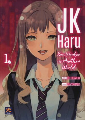 JK Haru - Sex Worker in Another World 1 - Hikari - 001 Edizioni - Italiano