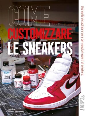 Come Customizzare le Sneakers - Volume Unico - Panini Comics - Italiano