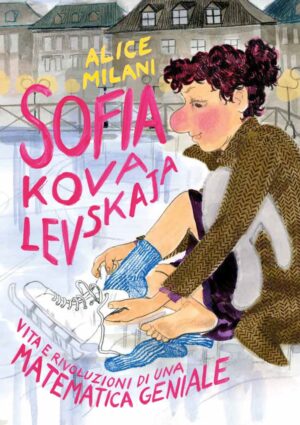 Sofia Kovalevskaja - Vita, Lotte, Passioni - Volume Unico - Coconino Cult - Coconino Press - Italiano