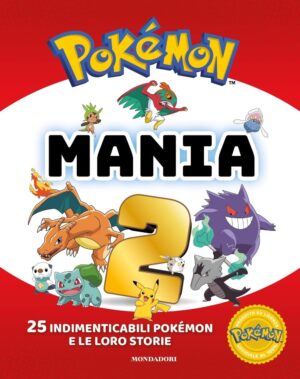 Pokemon Mania 2 - 25 Indimenticabili Pokemon e le Loro Storie - Volume Unico - Mondadori - Italiano