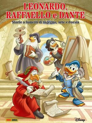 Leonardo, Raffaello e Dante - Storie a Fumetti di Ingegno, Arte e Poesia - Disney Special Books 22 - Panini Comics - Italiano