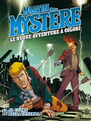 Martin Mystere - Le Nuove Avventure a Colori 12 - Al Cuore della Tenebra - Sergio Bonelli Editore - Italiano