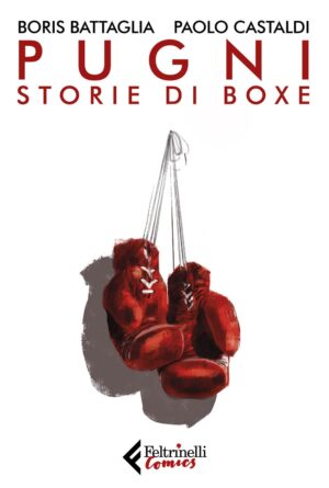 Pugni - Storie di Boxe - Volume Unico - Nuova Edizione - Feltrinelli Comics - Italiano