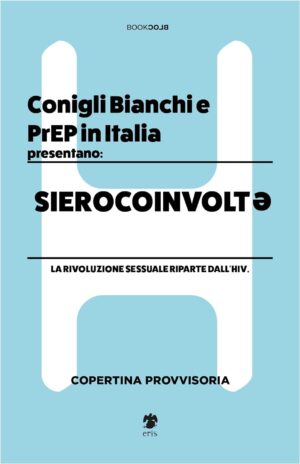 Sierocoinvolte - La Rivoluzione Sessuale Riparte dall'HIV. - Book Block - Eris Edizioni - Italiano