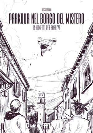 Parkour nel Borgo del Mistero - Un Fumetto per Rosazza Volume Unico - Manfont - Italiano