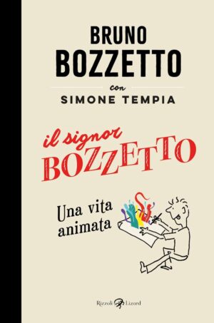 Il Signor Bozzetto - Una Vita Animata - Rizzoli Lizard - Italiano
