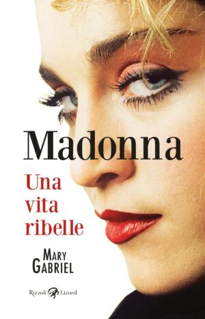 Madonna - Una Vita Ribelle - Rizzoli Lizard - Italiano