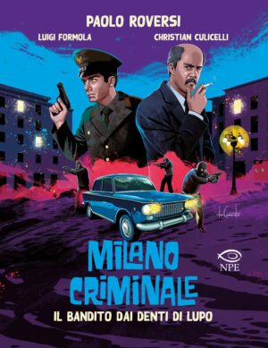 Milano Criminale - Il Bandito dai Denti di Lupo - Edizioni NPE - Italiano
