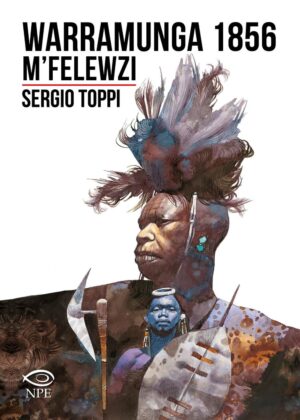 Warramunga 1856 / M' Felewzi - Sergio Toppi Collection - Edizioni NPE - Italiano