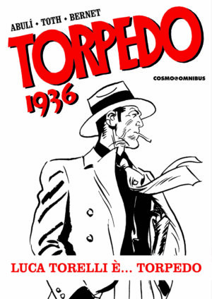 Torpedo 1936 Vol. 1 - Luca Torelli è... Torpedo - Cosmo Omnibus - Editoriale Cosmo - Italiano