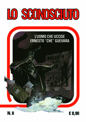 Magnus Facsimile Edition - Lo Sconosciuto 8 - L'Uomo che Uccise Ernesto "Che" Guevara - Cosmo Classic 16 - Editoriale Cosmo - Italiano