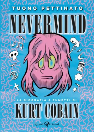 Nevermind - La Biografia a Fumetti di Kurt Cobain - Rizzoli Lizard - Italiano