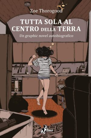 Tutta Sola al Centro della Terra - Un Graphic Novel Autobiografico - Bao Publishing - Italiano