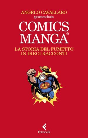 Comics e Manga - La Storia del Fumetto in Dieci Racconti - Feltrinelli Comics - Italiano