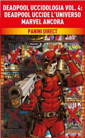 Deadpool - Uccidologia Vol. 4 - Deadpool Uccide l'Universo Marvel - Panini Comics - Italiano