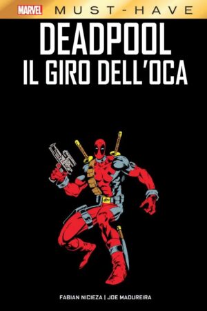 Deadpool - Il Giro dell'Oca - Marvel Must Have - Panini Comics - Italiano