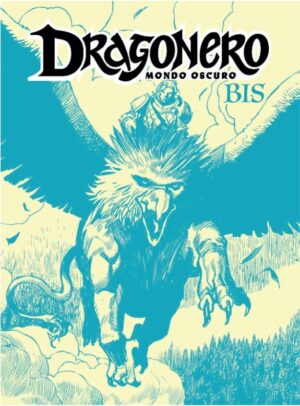 Dragonero - Mondo Oscuro 21 Bis - Un Mondo Senza Sole - Sergio Bonelli Editore - Italiano