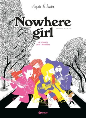 Nowhere Girl - A Scuola con i Beatles - Tunuè - Italiano
