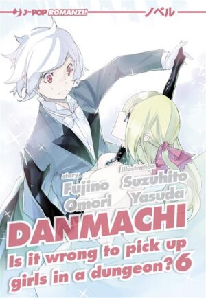 Danmachi Novel - Romanzo 6 - Is It Wrong to Pick Up a Girl in a Dungeon? - Jpop - Italiano