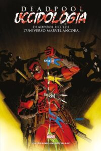 Deadpool – Uccidologia Vol. 4 – Deadpool Uccide l’Universo Marvel – Panini Comics – Italiano news