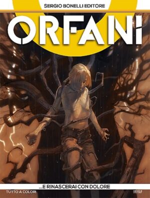 Orfani 6 - ...E Rinascerai con Dolore - Sergio Bonelli Editore - Italiano