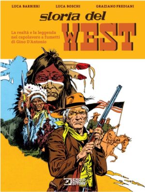 Storia del West - La Realtà e la Leggenda nel Capolavoro a Fumetti di Gino D'Antonio - Sergio Bonelli Editore - Italiano