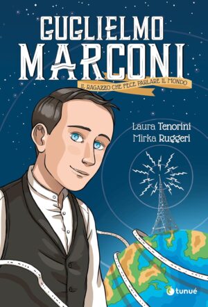 Guglielmo Marconi - Il Ragazzo che Fece Parlare il Mondo - Tunue - Italiano