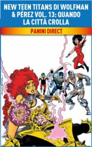 New Teen Titans di Wolfman & Pérez Vol. 13 – Quando la Città Crolla – Panini Comics – Italiano news