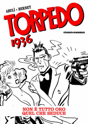 Torpedo 1936 Vol. 3 - Non è Tutto Oro Quel che Seduce - Cosmo Omnibus 5 - Editoriale Cosmo - Italiano