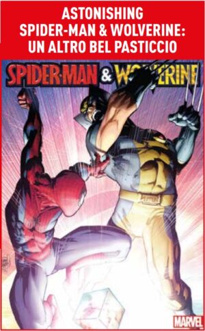 Astonishing Spider-Man & Wolverine - Un Altro Bel Pasticcio - Marvel Deluxe - Panini Comics - Italiano