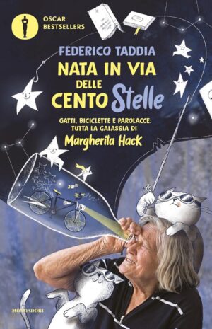 Nata in Via delle Cento Stelle - Gatti, Biciclette e Parolacce: Tutta la Galassia di Margherita Hack - Oscar Bestseller - Mondadori - Italiano